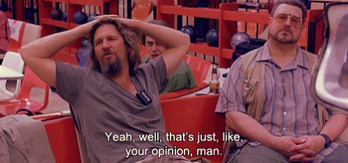 Two Men Are Sitting In A Bowling Alley And One Of Them Is Saying " Yeah Well That 'S Just Like Your Opinion Man " GIF
