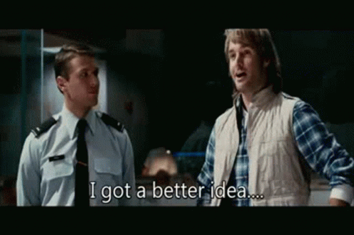 Two Men Are Standing Next To Each Other And One Of Them Says I Got A Better Idea . GIF