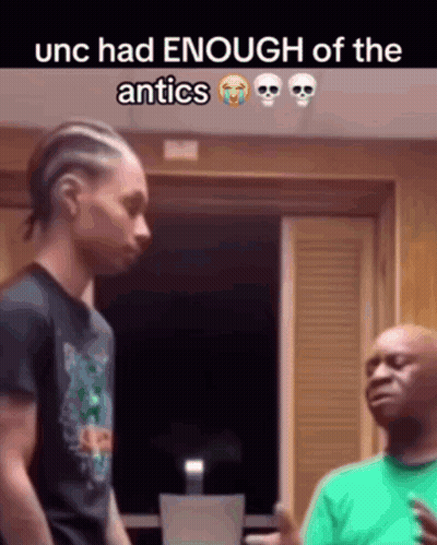 Two Men Are Standing Next To Each Other In A Room With The Words Unc Had Enough Of The Antics GIF