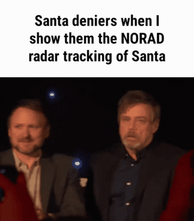 Two Men Are Standing Next To Each Other With A Caption That Reads Santa Denies When I Show Them The Norad Radar Tracking GIF