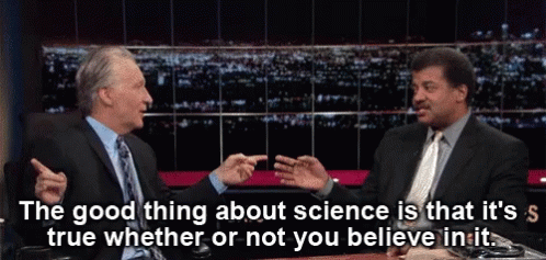 Two Men Are Talking On A Tv Show And One Of Them Says The Good Thing About Science Is That It 'S True GIF