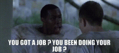 Two Men Are Talking To Each Other With The Words " You Got A Job You Been Doing Your Job " GIF