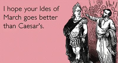 Two Men Greeting Card Saying I Hope Your Ideas Of March Goes Better Than Caesar's GIF