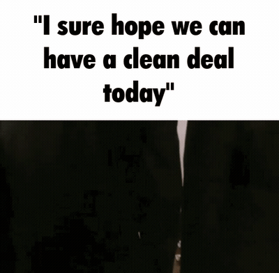 Two Men In Suits Standing Next To Each Other With The Words " I Sure Hope We Can Have A Clean Deal Today " Above Them GIF