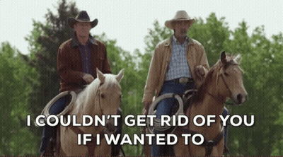Two Men Riding Horses Saying I Couldn't Get Rid Of You If I Wanted To GIF