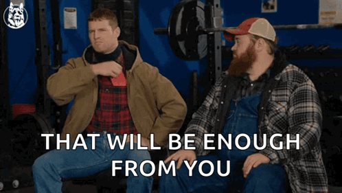 Two Men Sit Next To Each Other With The Words That Will Be Enough From You GIF
