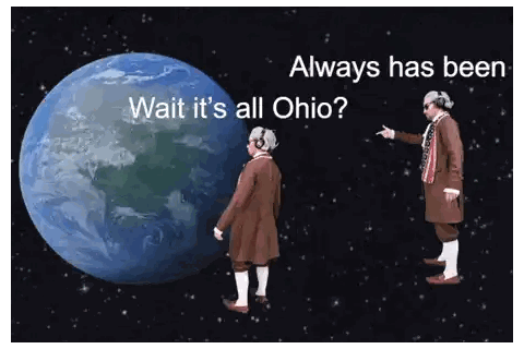 Two Men Standing In Front Of A Globe With The Words " Always Has Been Wait It 'S All Ohio " On The Bottom Sticker