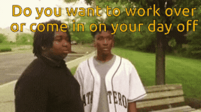 Two Men Standing Next To Each Other With The Words " Do You Want To Work Over Or Come In On Your Day Off " Behind Them GIF