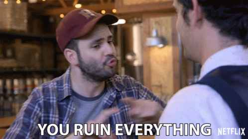 Two Men Talking One Says You Ruin Everything GIF
