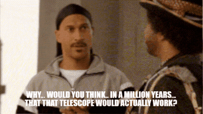 Two Men Why Would You Think In A Million Years That Telescope Would Wo GIF