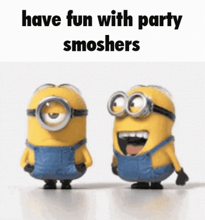 Two Minions Are Standing Next To Each Other With The Words " Have Fun With Party Smoshers " Above Them GIF