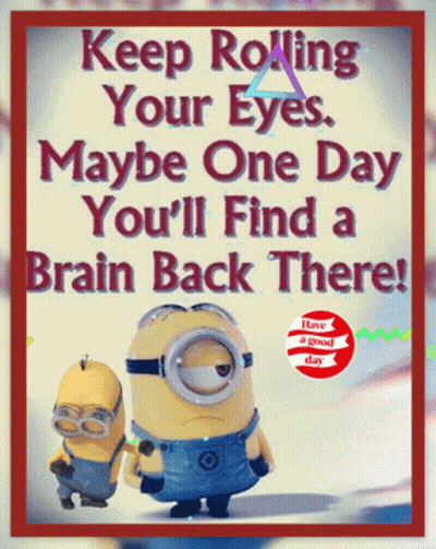 Two Minions On Poster Saying Keep Rolling Your Eyes GIF
