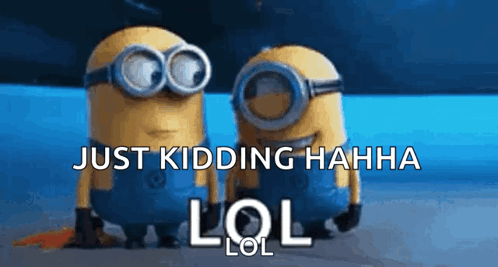 Two Minions Wearing Goggles Are Standing Next To Each Other With The Words Just Kidding Hahha Lol On The Bottom GIF