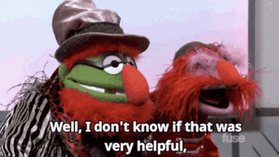 Two Muppets One Says Well I Don't Know If That Was Very Helpful GIF