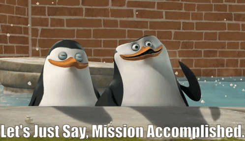 Two Penguins Are Standing Next To Each Other With The Words Let 'S Just Say Mission Accomplished GIF