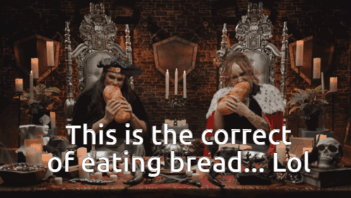Two People Eating Bread With The Words " This Is The Correct Of Eating Bread Lol " Above Them GIF