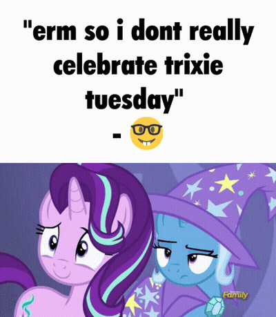 Two Ponies Saying Erm So I Dont Really Celebrate Trixie Tuesday GIF