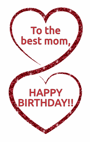 Two Red Hearts With The Words " To The Best Mom Happy Birthday " GIF