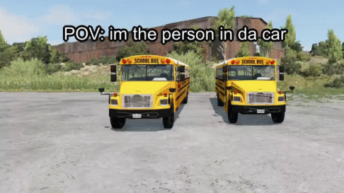 Two School Buses Are Parked Next To Each Other With The Caption " Pov Im The Person In Da Car " Above Them GIF