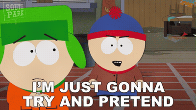 Two South Park Characters Are Standing Next To Each Other And One Of Them Is Saying I 'M Just Gonna Try And Pretend GIF