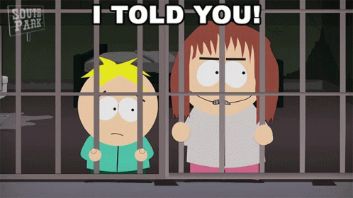 Two South Park Characters Behind Bars With The Words I Told You GIF