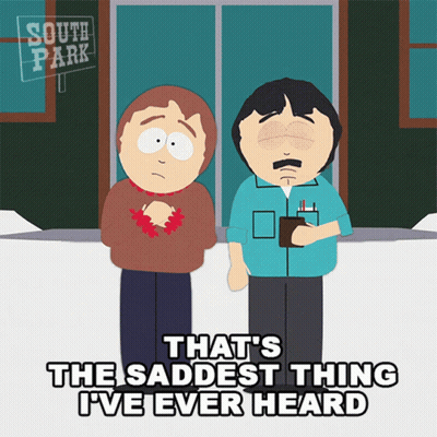 Two South Park Characters Standing Next To Each Other With The Words That 'S The Saddest Thing I 'Ve Ever Heard Below Th GIF