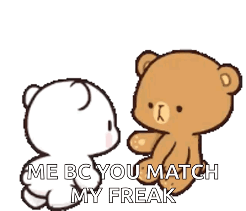 Two Teddy Bears Are Standing Next To Each Other With The Words `` Me Bc You Match My Freak '' Written On The Bottom . GIF