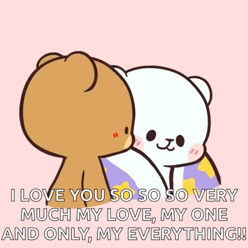 Two Teddy Bears Kissing With The Words " I Love You So So Very Much My Love My One And Only My Everything " GIF