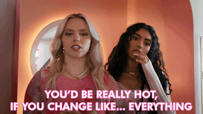 Two Women Are Standing Next To Each Other With The Words " You 'D Be Really Hot If You Change Like Everything " GIF