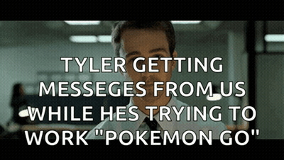 Tyler Getting Messages From Us While Hes Trying To Work " Pokemon Go " GIF