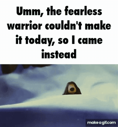 Umm , The Fearless Warrior Couldn T Make It Today , So I Came Instead GIF