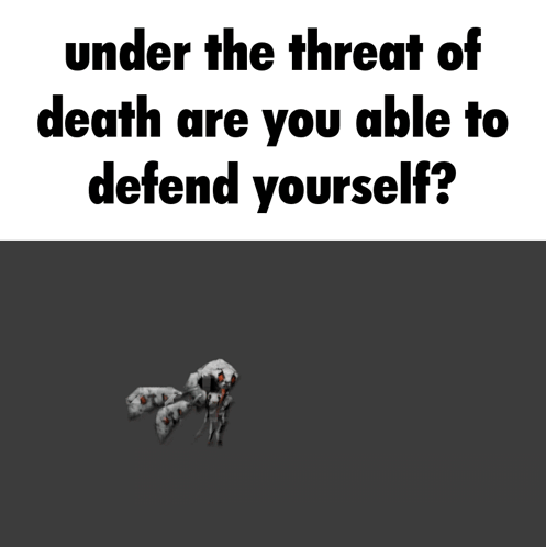 Under The Threat Of Death You Are Able To Defend Yourself GIF