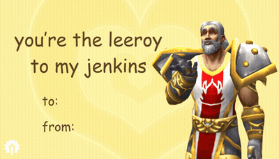 Valentine's Day Card Saying You're The Leeroy To My Jenkins GIF