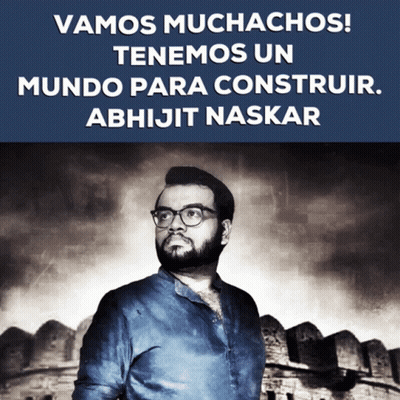 Vamos Muchachos Tenemos Un Mundo Para Construcir Abhijit Naskar GIF