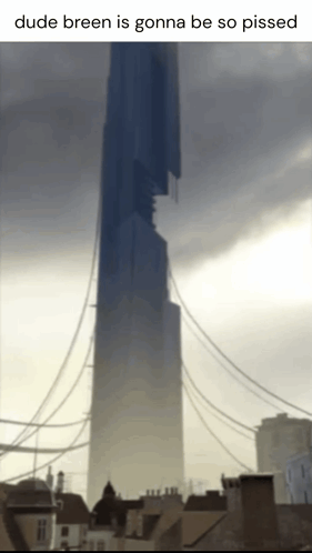 Very Tall Building With Caption Dude Breen Is Gonna Be So Pissed GIF