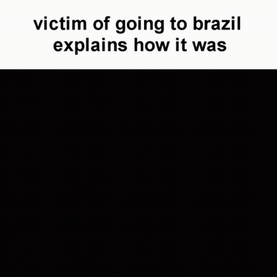 Victim Of Going To Brazil Explains How It Was GIF
