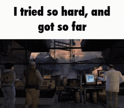 Video Game Scene I Tried So Hard And Got So Far GIF