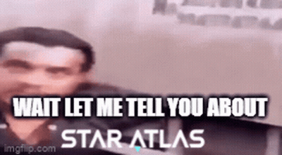Wait Let Me Tell You About Star Atlas GIF