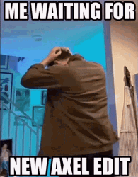 Waiting For New Axel Edit GIF