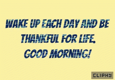 Wake Up Each Day And Be Thankful For Life Good Morning GIF