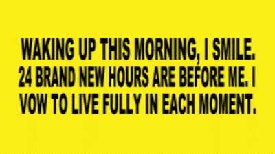 Waking Up This Morning I Smile 24 Brand New Hours Are Before Me I Vow To Live Fully In Each Moment .. GIF