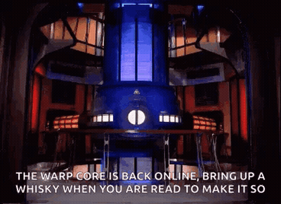 Warp Core Back Online Bring Up Whisky When Ready Make It So GIF