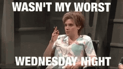 Wasn't My Worst Wednesday Night GIF