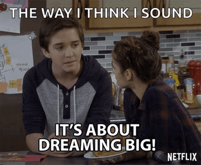 Way I Think I Sound Dreaming Big Netflix GIF