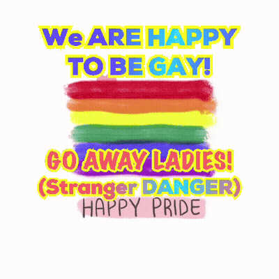 We Are Happy To Be Gay Go Away Ladies Stranger Danger Happy Pride GIF