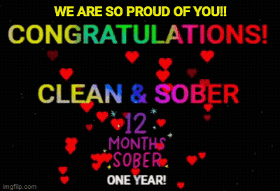 We Are So Proud Of You Congratulations Clean And Sober 12 Months Sober One Year ! GIF