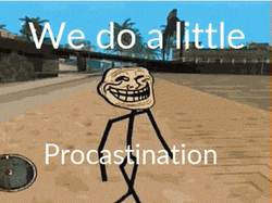 We Do A Little Procrastination GIF