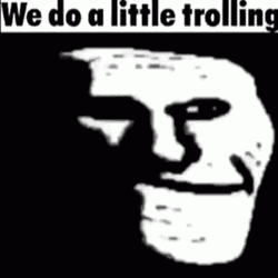 We Do A Little Trolling Troll Smile GIF