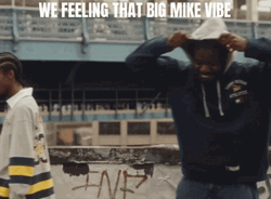 We Feeling That Big Mike Vibe GIF