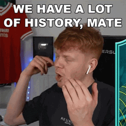 We Have A Lot Of History Mate GIF